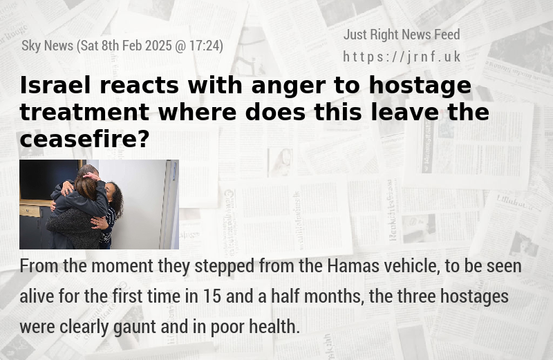 Israel reacts with anger to hostage treatment — where does this leave the ceasefire?