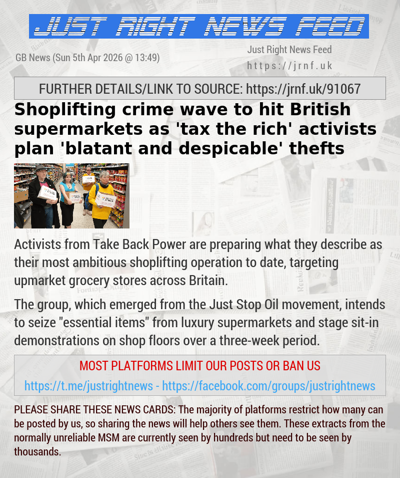Shoplifting crime wave to hit British supermarkets as ’tax the rich’ activists plan ’blatant and despicable’ thefts
