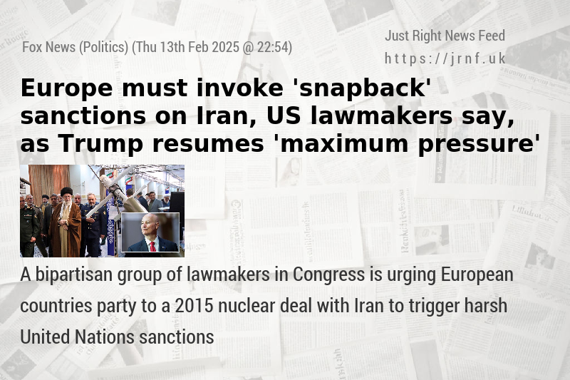 Europe must invoke ’snapback’ sanctions on Iran, US lawmakers say, as Trump resumes ’maximum pressure’