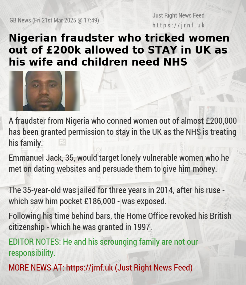 Nigerian fraudster who tricked women out of £200k allowed to STAY in UK as his wife and children need NHS