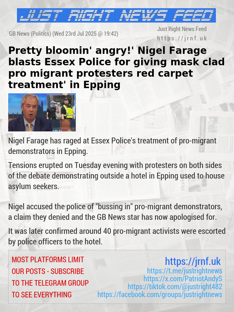 ‘Pretty bloomin’ angry!’ Nigel Farage blasts Essex Police for giving mask—clad pro—migrant protesters ‘red carpet treatment’ in Epping