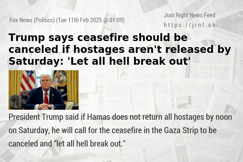 Trump says ceasefire should be canceled if hostages aren’t released by Saturday: ’Let all hell break out’