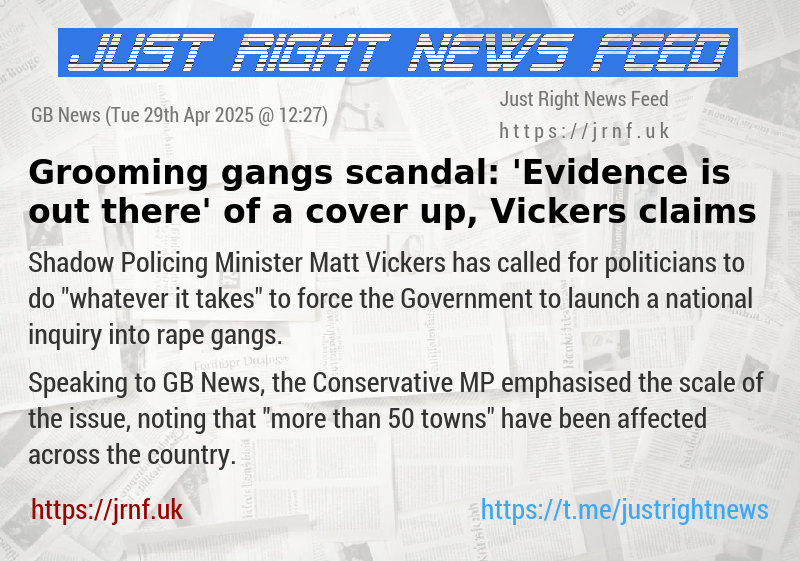 Grooming gangs scandal: ’Evidence is out there’ of a cover—up, Vickers claims