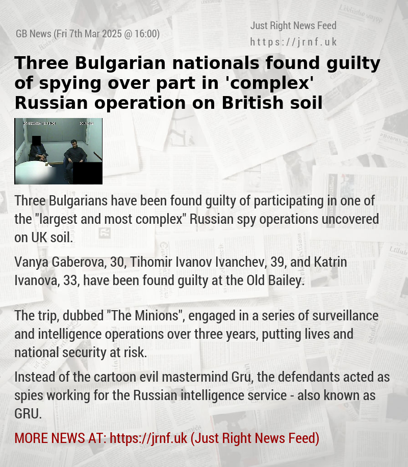 Three Bulgarian nationals found guilty of spying over part in ’complex’ Russian operation on British soil