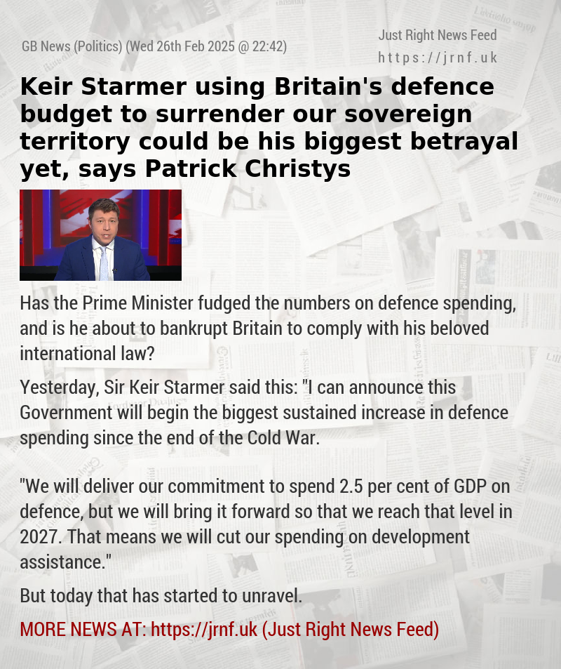 Keir Starmer using Britain’s defence budget to surrender our sovereign territory could be his biggest betrayal yet, says Patrick Christys