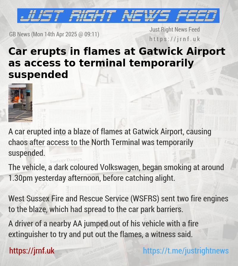 Car erupts in flames at Gatwick Airport as access to terminal temporarily suspended