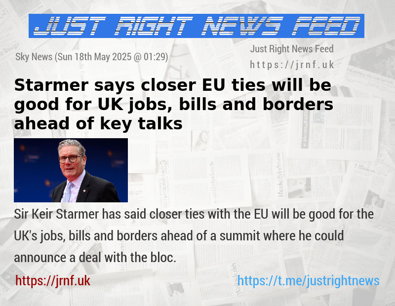 Starmer says closer EU ties will be good for UK jobs, bills and borders ahead of key talks