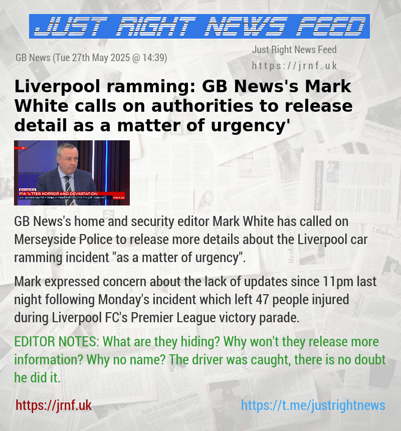 Liverpool ramming: GB News’s Mark White calls on authorities to release detail ‘as a matter of urgency’