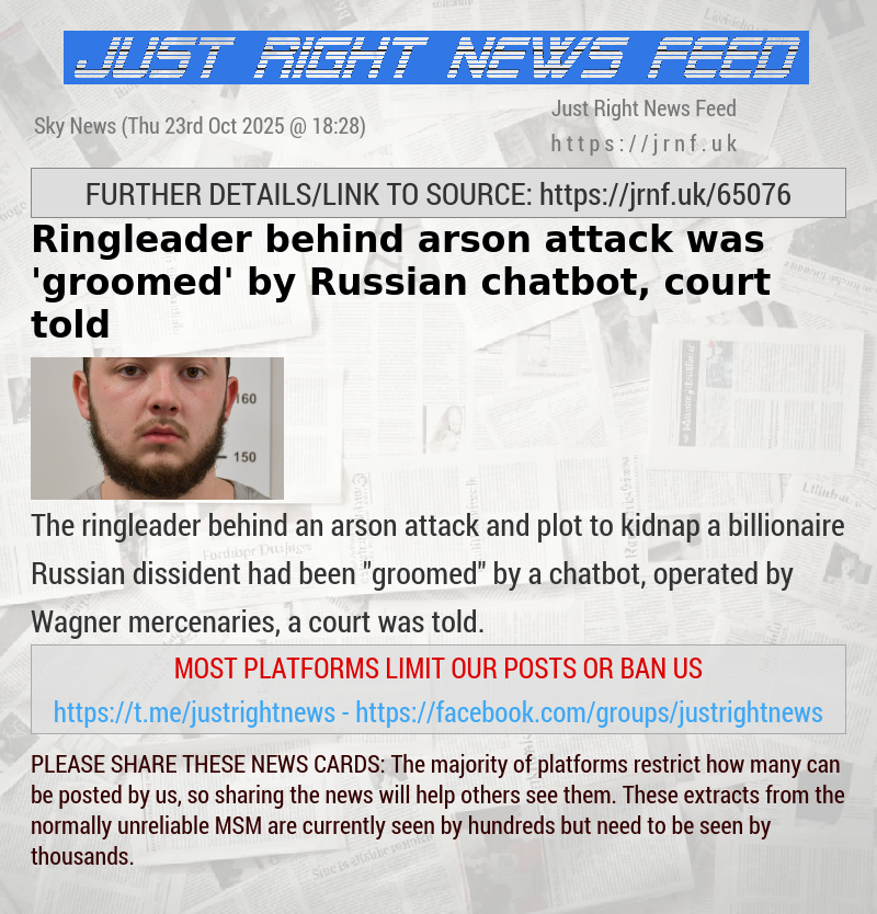 Ringleader behind arson attack was ’groomed’ by Russian chatbot, court told