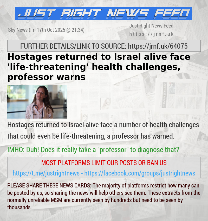 Hostages returned to Israel alive face ’life—threatening’ health challenges, professor warns 