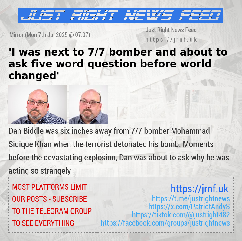 ’I was next to 7/7 bomber and about to ask five—word question before world changed’