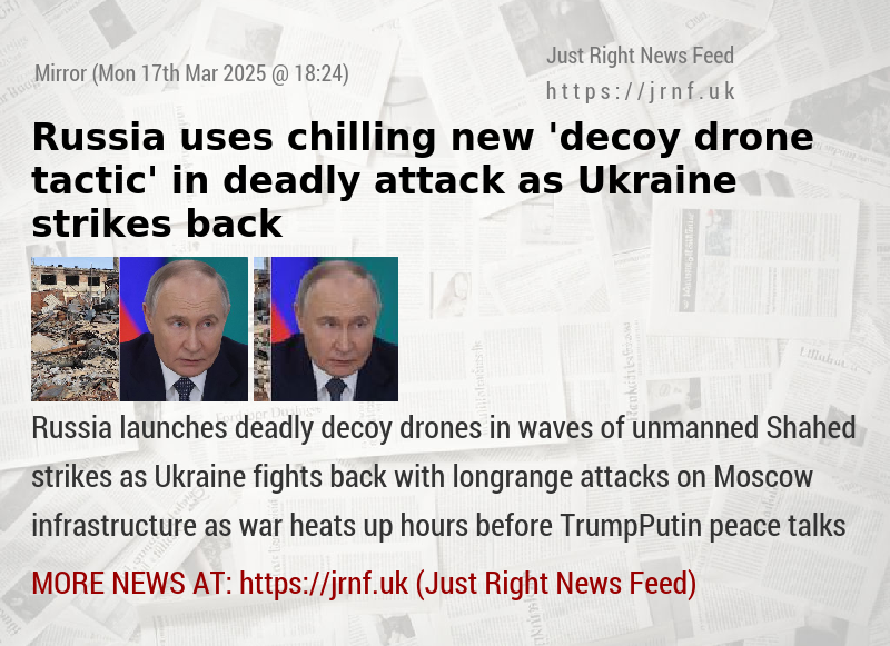 Russia uses chilling new ’decoy drone tactic’ in deadly attack as Ukraine strikes back