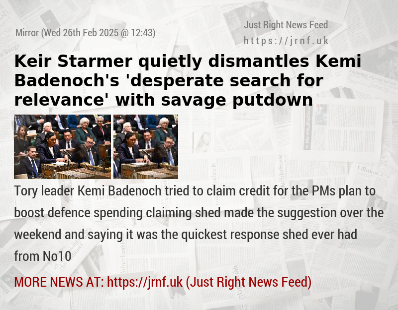 Keir Starmer quietly dismantles Kemi Badenoch’s ’desperate search for relevance’ with savage putdown