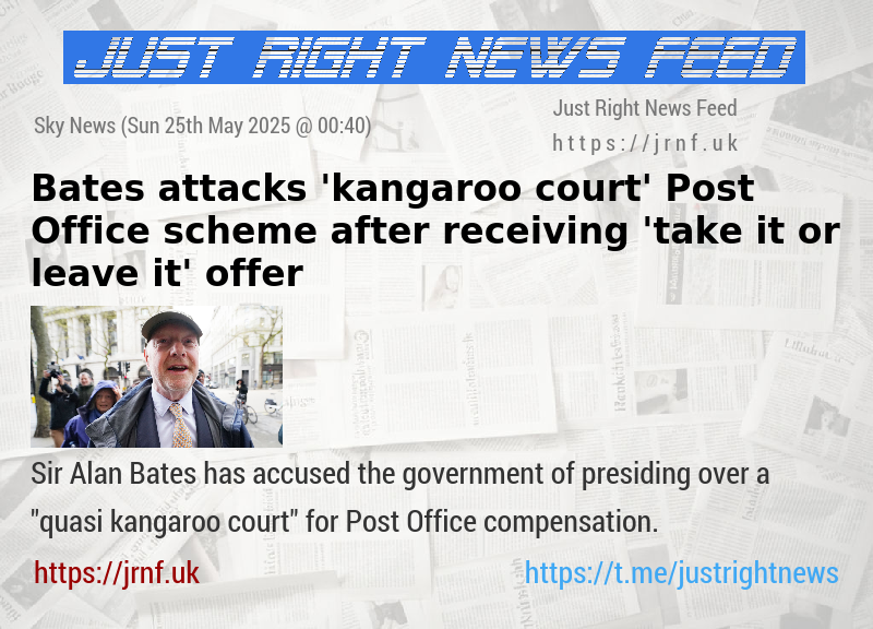 Bates attacks ’kangaroo court’ Post Office scheme after receiving ’take it or leave it’ offer