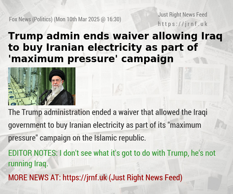 Trump admin ends waiver allowing Iraq to buy Iranian electricity as part of ’maximum pressure’ campaign