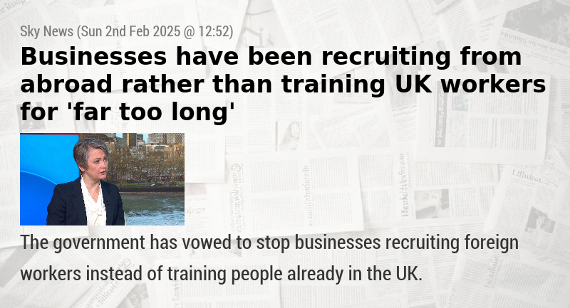 Businesses have been recruiting from abroad rather than training UK workers for ’far too long’