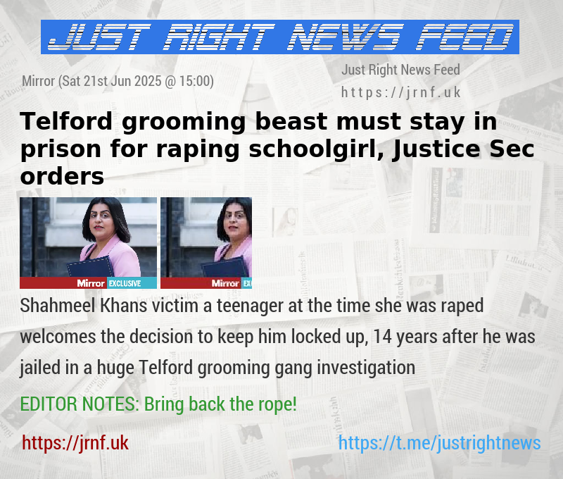 Telford grooming beast must stay in prison for raping schoolgirl, Justice Sec orders