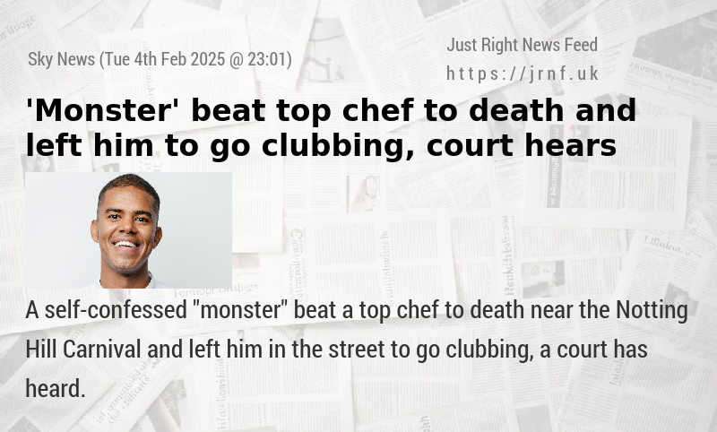 ’Monster’ beat top chef to death and left him to go clubbing, court hears