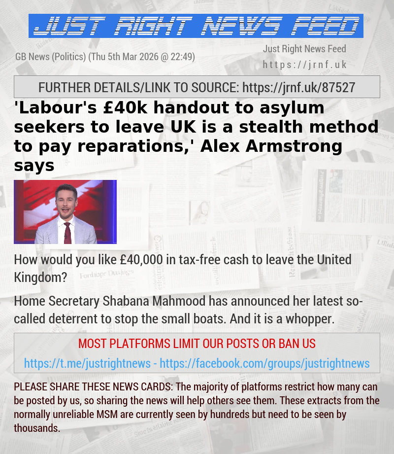 ’Labour’s &pound;40k handout to asylum seekers to leave UK is a stealth method to pay reparations,’ Alex Armstrong says