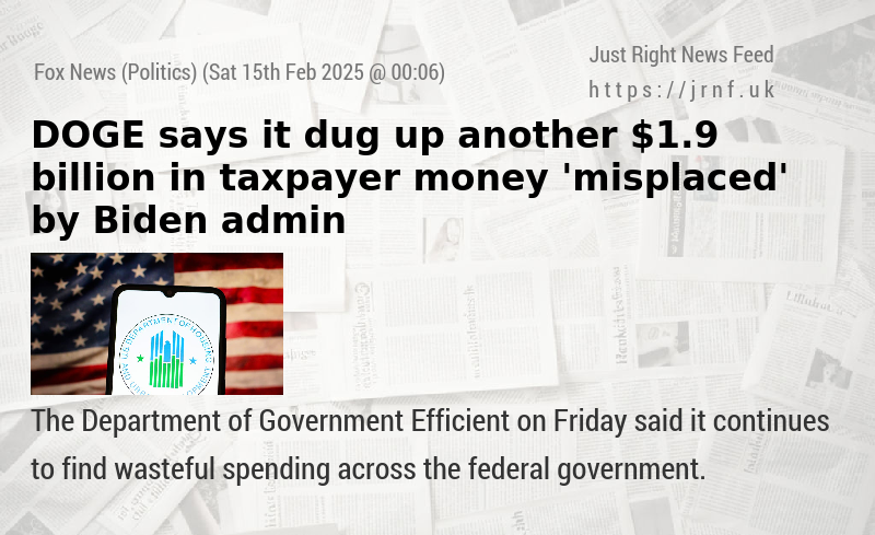 DOGE says it dug up another $1.9 billion in taxpayer money ’misplaced’ by Biden admin