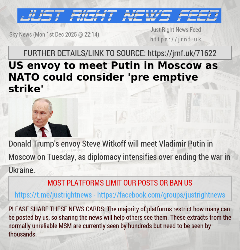 US envoy to meet Putin in Moscow — as NATO could consider ’pre—emptive strike’