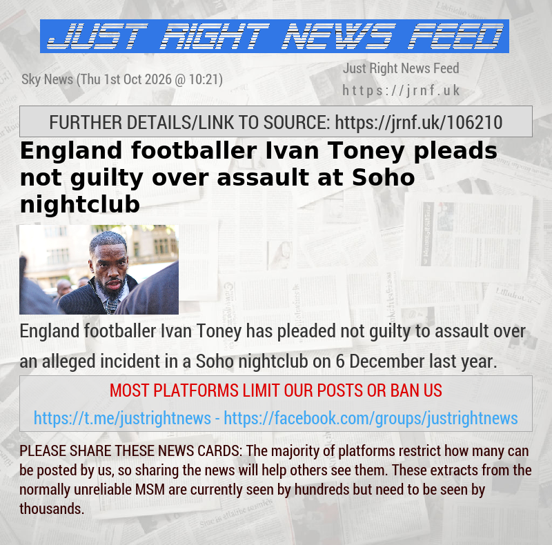 England footballer Ivan Toney pleads not guilty over assault at Soho nightclub