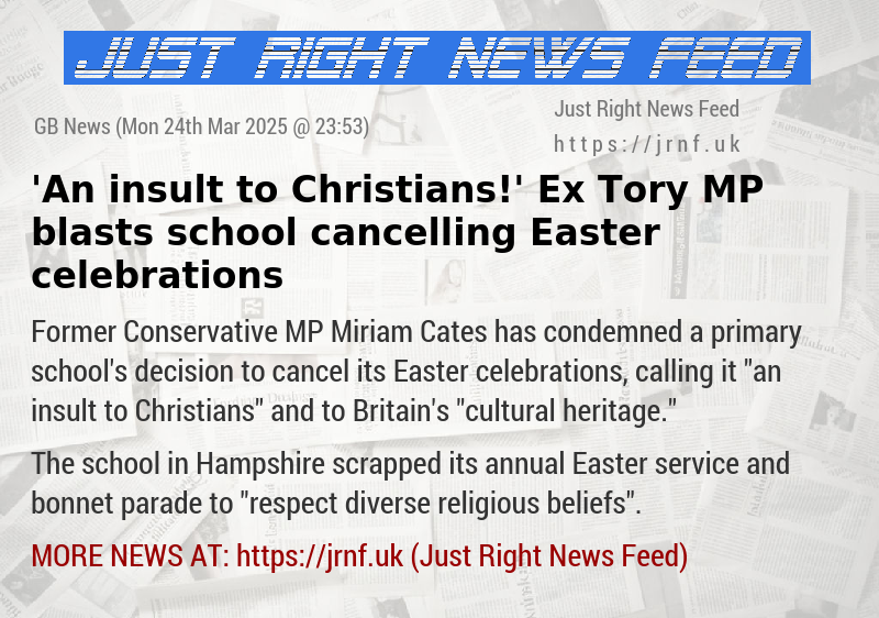 ’An insult to Christians!’ Ex—Tory MP blasts school cancelling Easter celebrations