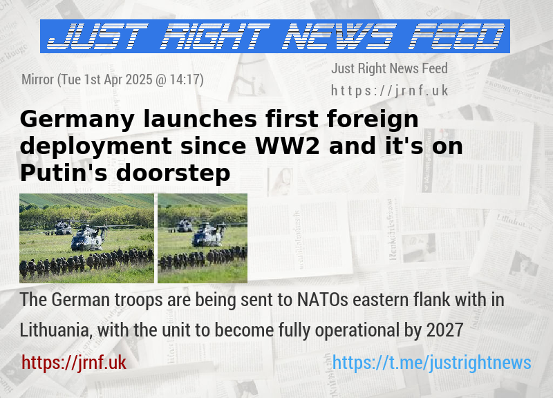 Germany launches first foreign deployment since WW2  and it’s on Putin’s doorstep