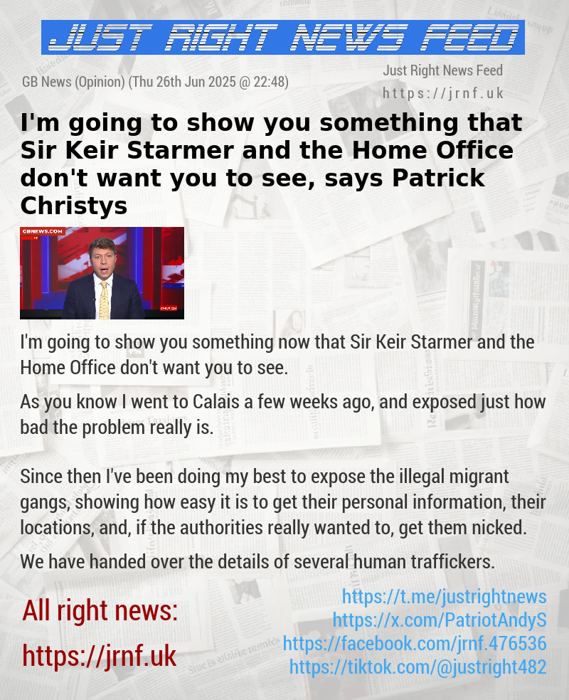 I’m going to show you something that Sir Keir Starmer and the Home Office don’t want you to see, says Patrick Christys
