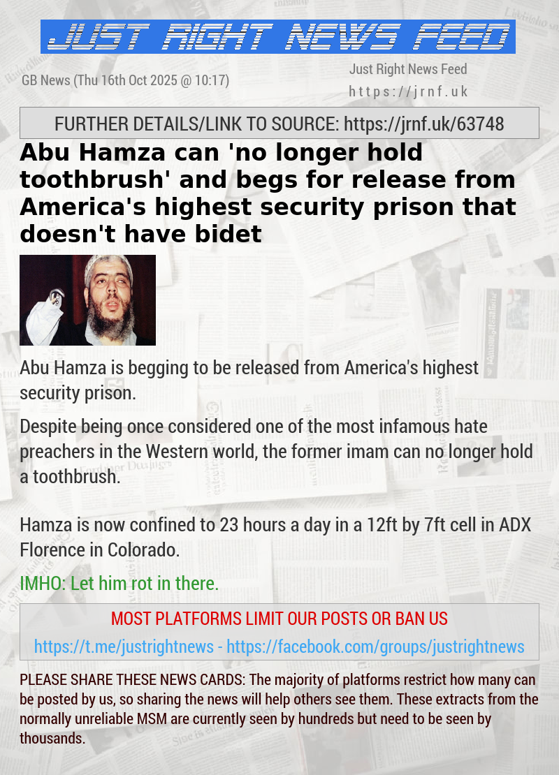 Abu Hamza can ’no longer hold toothbrush’ and begs for release from America’s highest security prison that doesn’t have bidet