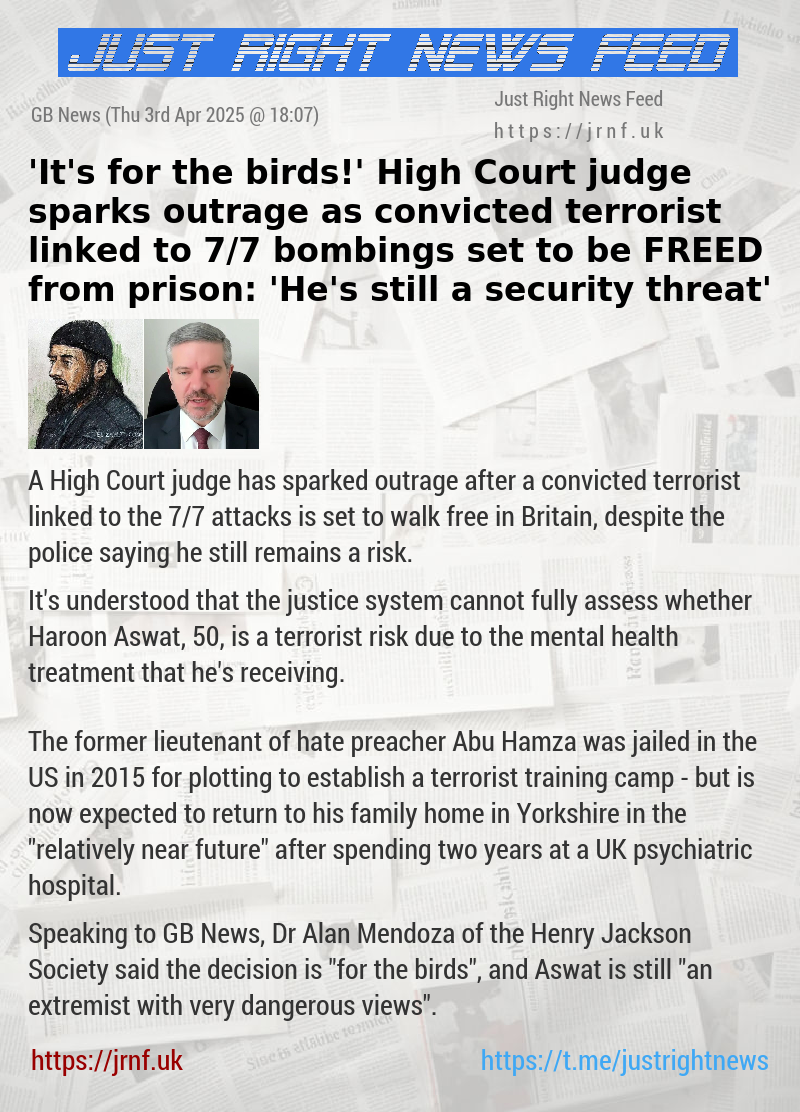 ’It’s for the birds!’ High Court judge sparks outrage as convicted terrorist linked to 7/7 bombings set to be FREED from prison: ’He’s still a security threat’