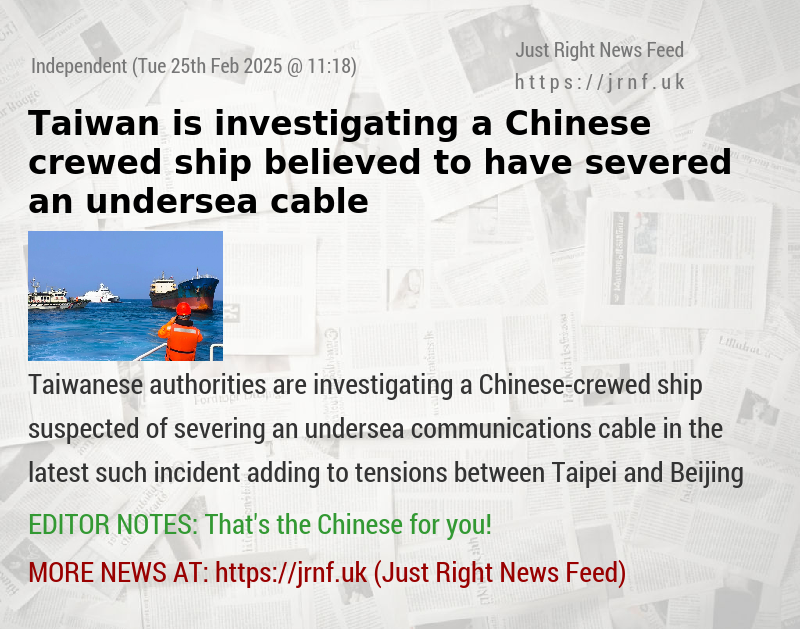 Taiwan is investigating a Chinese—crewed ship believed to have severed an undersea cable