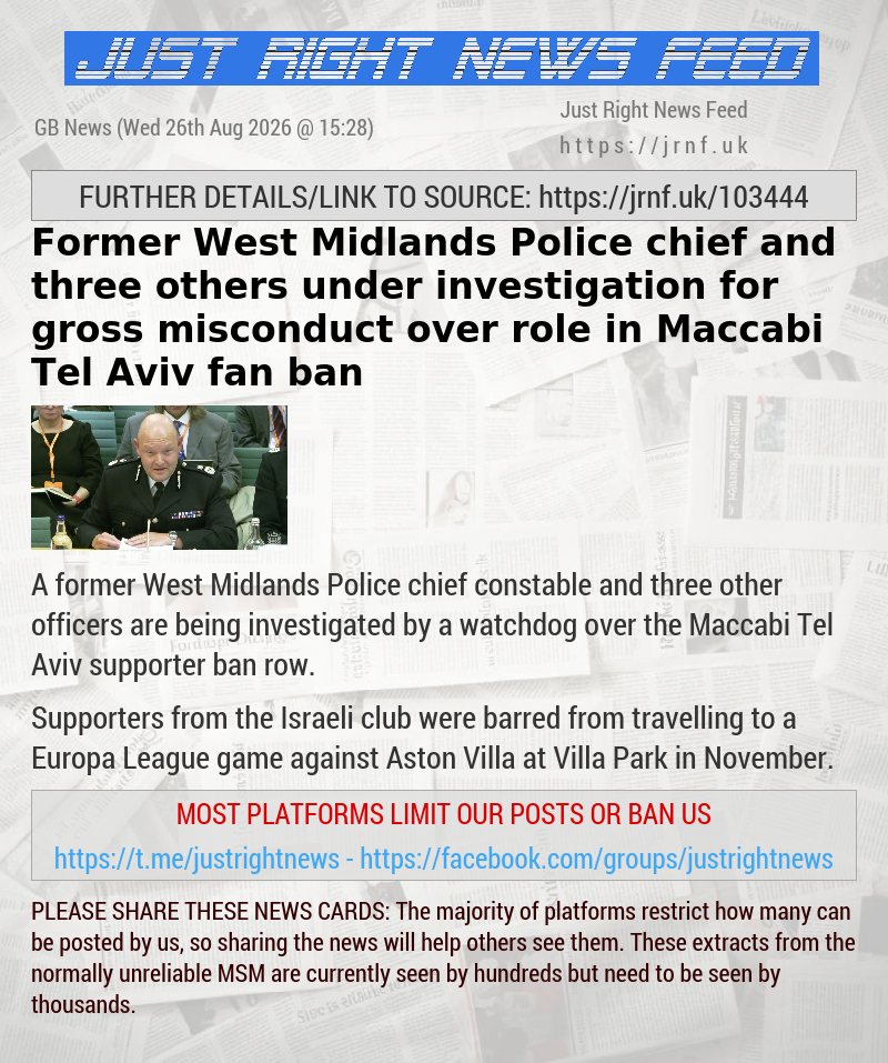 Former West Midlands Police chief and three others under investigation for gross misconduct over role in Maccabi Tel Aviv fan ban​