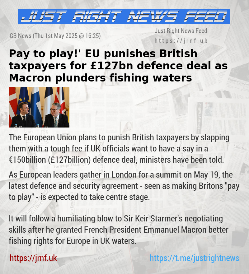 ‘Pay to play!’ EU punishes British taxpayers for £127bn defence deal as Macron plunders fishing waters