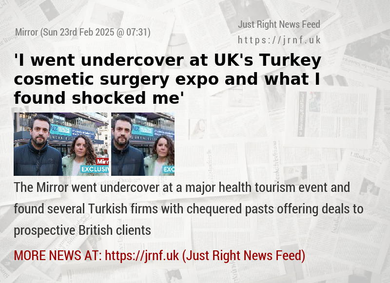 ’I went undercover at UK’s Turkey cosmetic surgery expo and what I found shocked me’