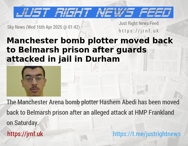 Manchester bomb plotter moved back to Belmarsh prison after guards attacked in jail in Durham