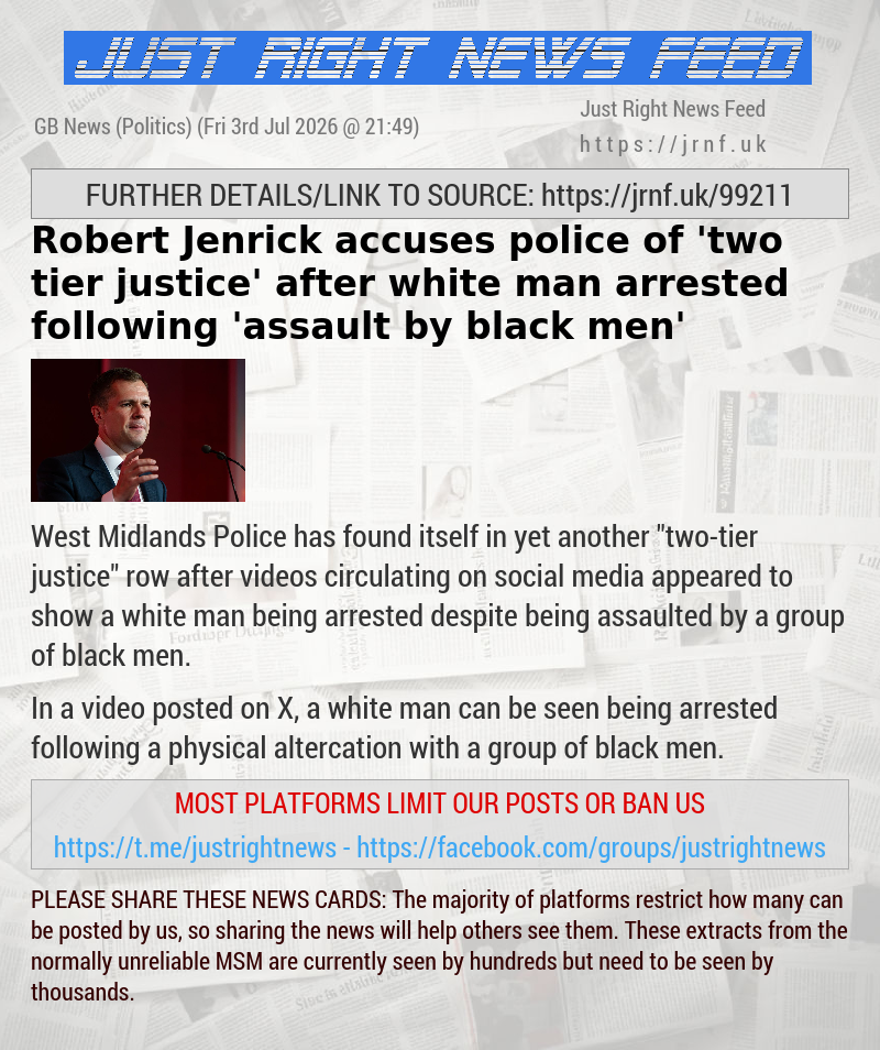 Robert Jenrick accuses police of ’two—tier justice’ after white man arrested following ’assault by black men’