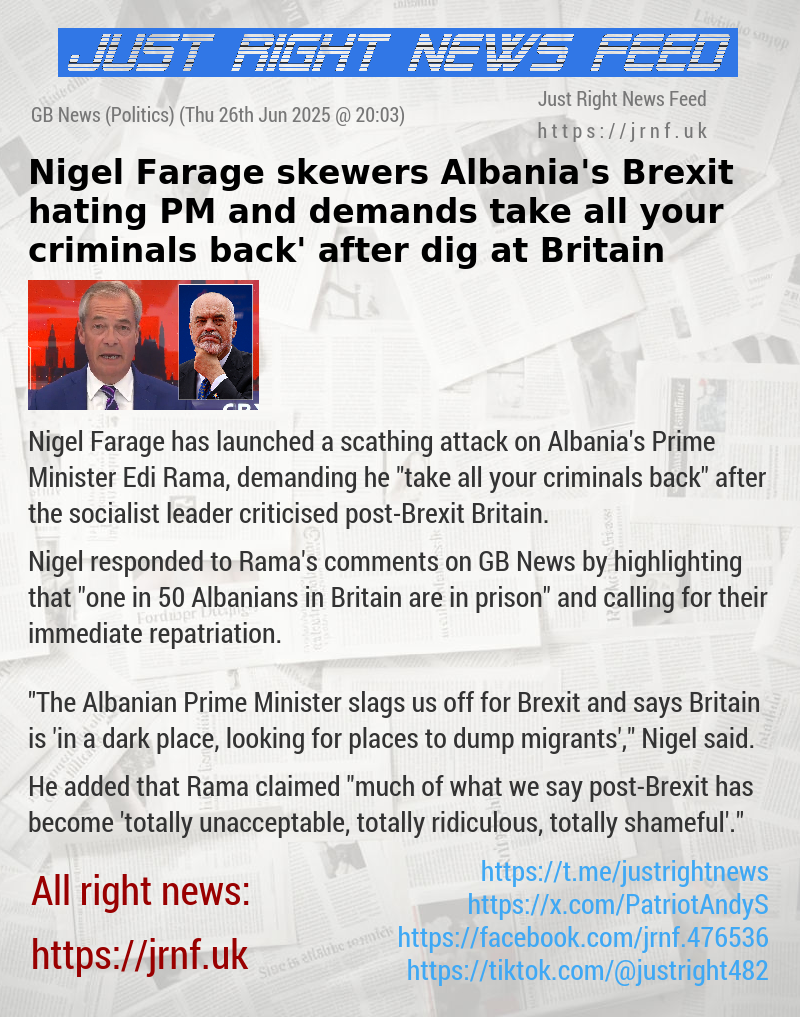 Nigel Farage skewers Albania’s Brexit—hating PM and demands ‘take all your criminals back’ after dig at Britain