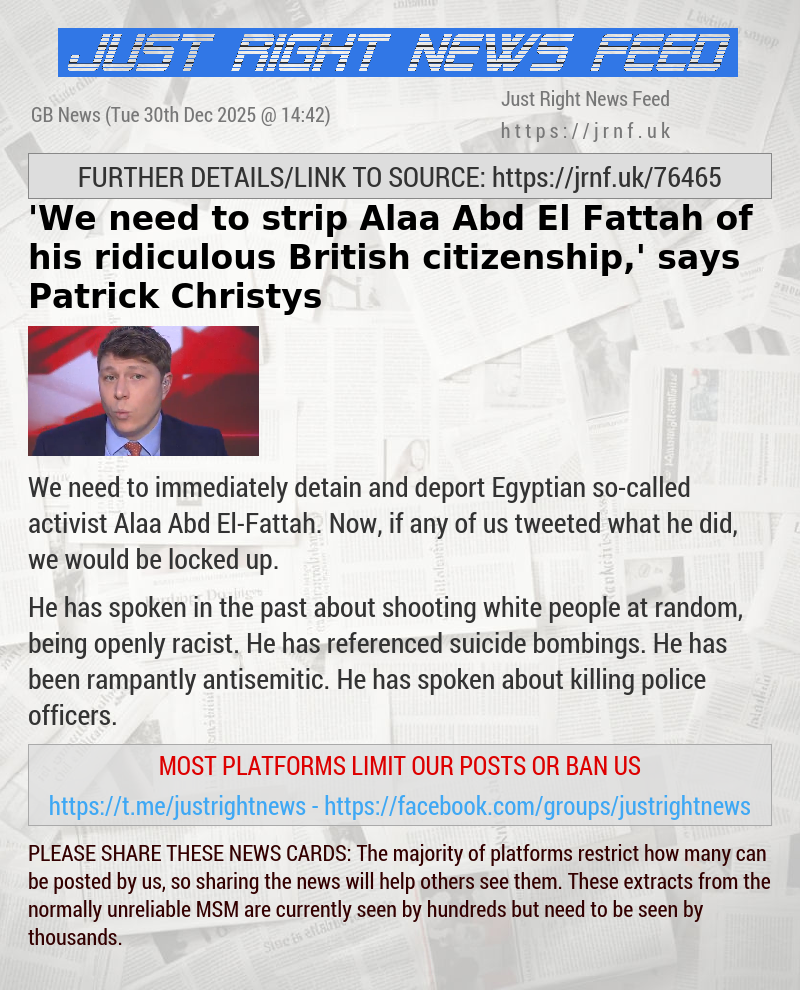 ’We need to strip Alaa Abd El—Fattah of his ridiculous British citizenship,’ says Patrick Christys