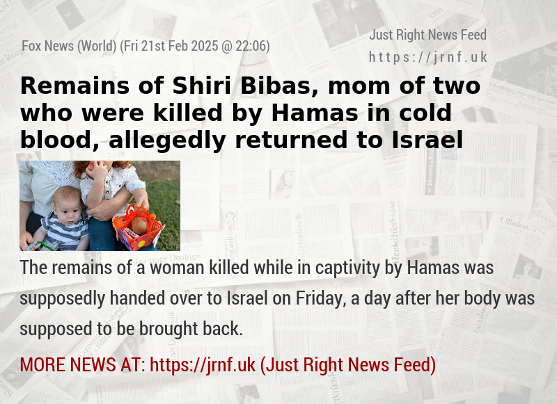 Remains of Shiri Bibas, mom of two who were killed by Hamas in cold blood, allegedly returned to Israel