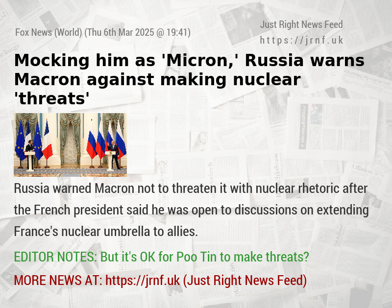 Mocking him as ’Micron,’ Russia warns Macron against making nuclear ’threats’