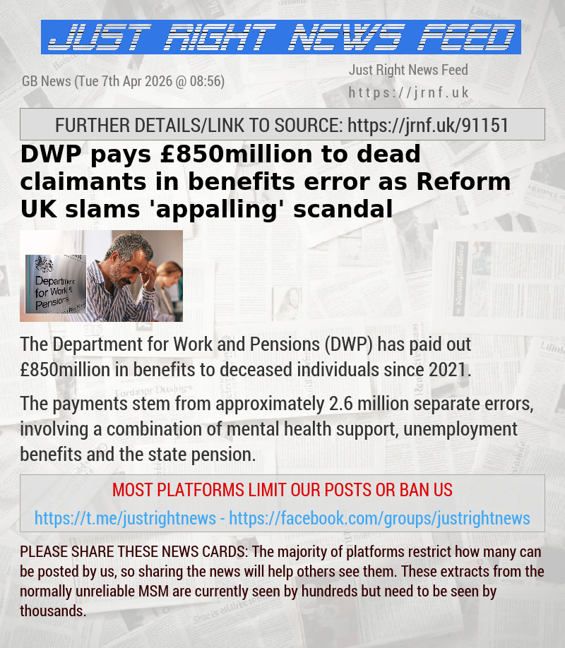 DWP pays &pound;850million to dead claimants in benefits error as Reform UK slams ’appalling’ scandal