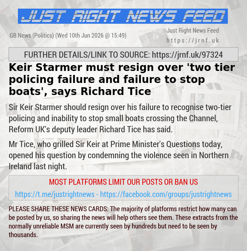 Keir Starmer must resign over ’two—tier policing failure and failure to stop boats’, says Richard Tice