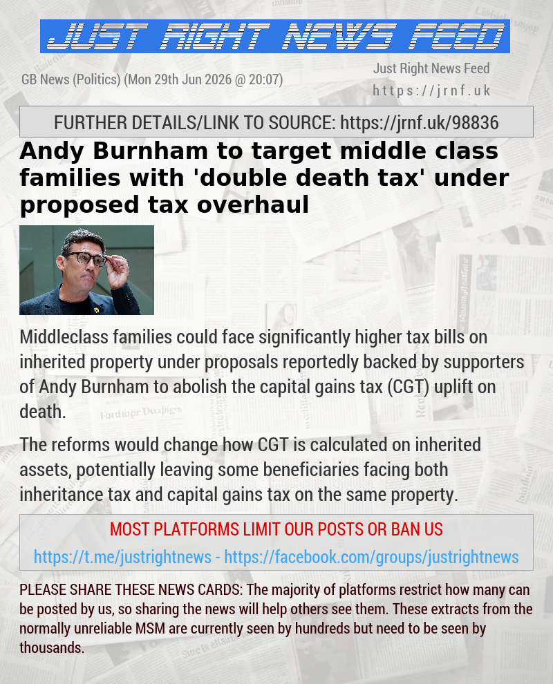 Andy Burnham to target middle—class families with ’double death tax’ under proposed tax overhaul