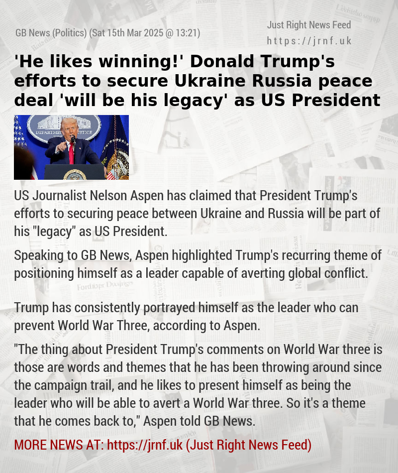 ’He likes winning!’ Donald Trump’s efforts to secure Ukraine—Russia peace deal ’will be his legacy’ as US President