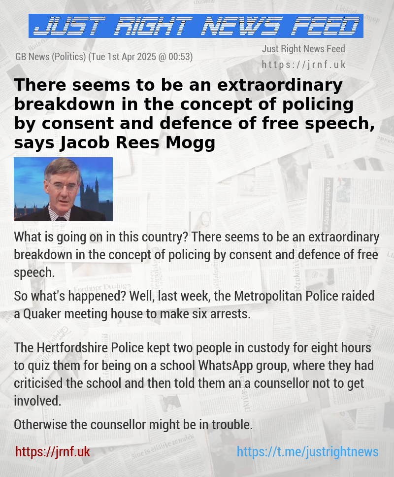 There seems to be an extraordinary breakdown in the concept of policing by consent and defence of free speech, says Jacob Rees—Mogg