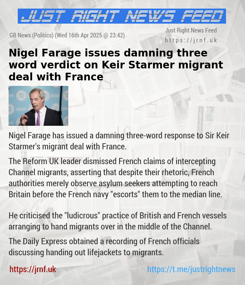 Nigel Farage issues damning three—word verdict on Keir Starmer migrant deal with France