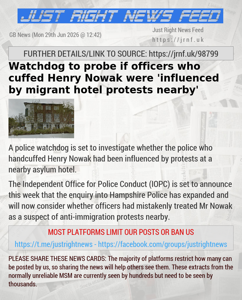 Watchdog to probe if officers who cuffed Henry Nowak were ’influenced by migrant hotel protests nearby’