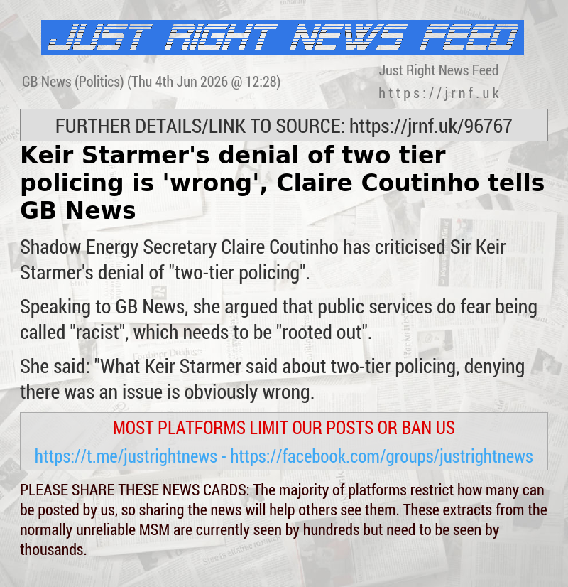 Keir Starmer’s denial of two—tier policing is ’wrong’, Claire Coutinho tells GB News