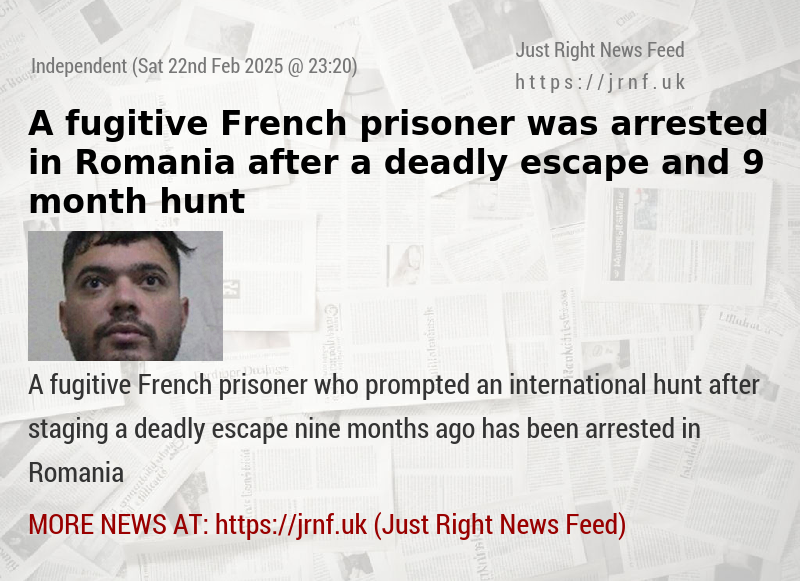 A fugitive French prisoner was arrested in Romania after a deadly escape and 9—month hunt